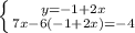 \left \{ {{y=-1+2x} \atop {7x-6(-1+2x)=-4}} \right.