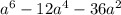 a^{6} - 12a^{4} - 36a^{2}