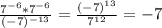 \frac{7^{-6}*7^{-6} }{(-7)^{-13}} = \frac{(-7)^{13} }{7^{12}} = -7