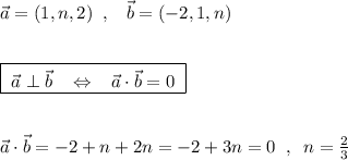 \vec{a}=(1,n,2)\; \; ,\; \; \; \vec{b}=(-2,1,n)\\\\\\\boxed {\; \vec{a}\perp \vec{b}\; \; \; \Leftrightarrow \; \; \; \vec{a}\cdot \vec{b}=0\; }\\\\\\\vec{a}\cdot \vec{b}=-2+n+2n=-2+3n=0\; \; ,\; \; n=\frac{2}{3}