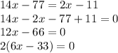 14x-77=2x-11\\14x-2x-77+11=0\\12x-66=0\\2(6x-33)=0