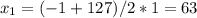 x_{1}= (-1 + 127)/2*1 = 63