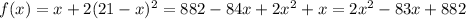 f(x)=x+2(21-x)^2=882-84x+2x^2+x=2x^2-83x+882