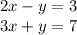 2x-y=3\\3x+y=7