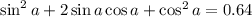 \sin^2a+2\sin a\cos a+\cos^2 a=0.64