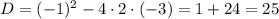 D = (-1)^{2} - 4 \cdot 2 \cdot (-3) = 1 + 24 = 25