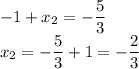 -1+x_2=-\dfrac{5}{3}\\x_2=-\dfrac{5}{3}+1=-\dfrac{2}{3}