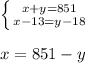 \left \{ {{x+y=851} \atop {x-13=y-18}} \right. \\\\x=851-y