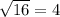 \sqrt{16}=4