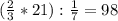 (\frac{2}{3} *21) : \frac{1}{7} = 98