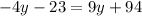 - 4y - 23 = 9y + 94 \\