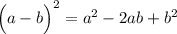 \Big(a-b\Big)^2=a^2-2ab+b^2