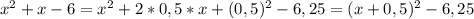 x^{2} + x - 6 = x^{2} + 2*0,5*x + (0,5)^{2} - 6,25 = (x + 0,5)^{2} - 6,25