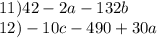 11)42 - 2a - 132b \\ 12) - 10c - 490 + 30a