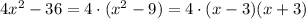 4x^2-36=4\cdot (x^2-9)=4\cdot (x-3)(x+3)