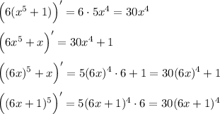 \Big(6(x^5+1)\Big)'=6\cdot 5x^4=30x^4\\\\\Big(6x^5+x\Big)'=30x^4+1\\\\\Big((6x)^5+x\Big)'=5(6x)^4\cdot 6+1=30(6x)^4+1\\\\\Big((6x+1)^5\Big)'=5(6x+1)^4\cdot 6=30(6x+1)^4