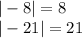 |-8|=8\\|-21|=21