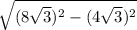 \sqrt{(8\sqrt{3})^{2} - (4\sqrt{3})^{2} }