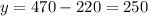 y=470-220=250