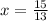 x = \frac{15}{13}