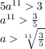 5 {a}^{11} 3 \\ {a}^{11} \frac{3}{5} \\ a \sqrt[11]{ \frac{3}{5} }