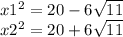 x1^{2} = 20 - 6\sqrt{11} \\x2^{2} = 20 + 6\sqrt{11}