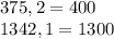 375,2=400\\1342,1=1300\\