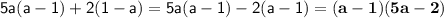 \displaystyle \sf 5a(a-1)+2(1-a)=5a(a-1)-2(a-1)=\bold{(a-1)(5a-2)}