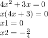 4 {x}^{2} + 3x = 0 \\ x(4x + 3) = 0 \\ x1 = 0 \\ x2 = - \frac{3}{4}