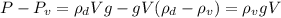 P - P_v = \rho_dVg - gV(\rho_d - \rho_v) = \rho_vgV