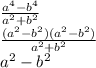 \frac{a^{4}-b^{4} }{a^{2}+b^{2} } \\\frac{(a^{2}-b^{2})(a^{2}-b^{2}) }{a^{2}+b^{2} } \\a^{2} -b^{2}