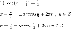 1)\; \; cos(x-\frac{\pi}{5})=\frac{1}{3}\\\\x-\frac{\pi}{3}=\pm arccos\frac{1}{3} +2\pi n\; ,\; n\in Z\\\\x=\frac{\pi}{3}\pm arccos\frac{1}{3}+2\pi n\; n\in Z