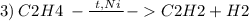 3) \: C2H4 \: -\frac{ \:\: t, Ni\:}{} - C2H2 + H2