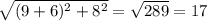 \sqrt{(9+6)^2+8^2}=\sqrt{289} =17
