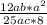 \frac{12ab * a^{2} }{25ac * 8 }