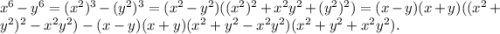 x^6-y^6=(x^2)^3-(y^2)^3=(x^2-y^2)((x^2)^2+x^2y^2+(y^2)^2)=(x-y)(x+y)((x^2+y^2)^2-x^2y^2)-(x-y)(x+y)(x^2+y^2-x^2y^2)(x^2+y^2+x^2y^2).