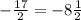 -\frac{17}{2} =-8\frac{1}{2}