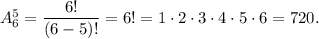 A_6^5=\dfrac{6!}{(6-5)!}=6!=1 \cdot 2 \cdot 3 \cdot 4 \cdot 5 \cdot 6=720.