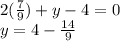 2(\frac{7}{9} )+y-4=0\\y=4-\frac{14}{9}