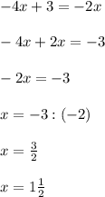 -4x+3=-2x\\\\-4x+2x=-3\\\\-2x=-3\\\\x=-3:(-2)\\\\x=\frac{3}{2} \\\\x=1\frac{1}{2}