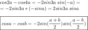 cos2a-cos4a=-2sin3a\;sin(-a)=\\=-2sin3a*(-sina)=2sin3a\;sina\\\\\boxed{cosa-cosb=-2sin (\frac{a+b}{2})sin(\frac{a-b}{2})}