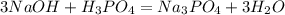 3NaOH+H_{3} PO_{4} =Na_{3} PO_{4}+3H_{2} O