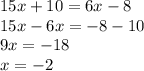 15x+10=6x-8\\15x-6x=-8-10\\9x=-18\\x=-2