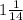 1\frac{1}{14}