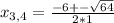 x_{3,4} = \frac{-6 +- \sqrt{64} }{2 * 1}