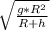 \sqrt{\frac{g*R^{2} }{R+h} }