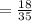 = \frac{18}{35}