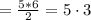 = \frac{5*6}{2} = 5\cdot 3