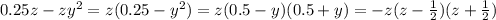 0.25z-zy^2 = z(0.25-y^2)=z(0.5-y)(0.5+y) = -z(z-\frac{1}{2})(z+\frac{1}{2} )