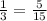 \frac{1}{3} = \frac{5}{15}